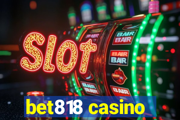 bet818 casino